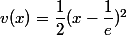 v(x) = \dfrac 1 2 (x - \dfrac 1 e)^2